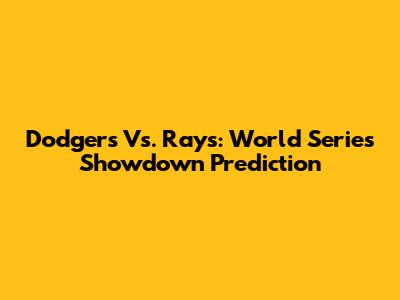 Dodgers Vs. Rays: World Series Showdown Prediction