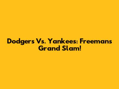 Dodgers Vs. Yankees: Freeman's Grand Slam!