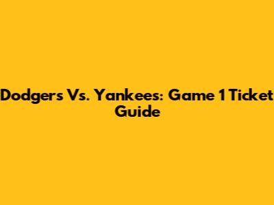 Dodgers Vs. Yankees: Game 1 Ticket Guide