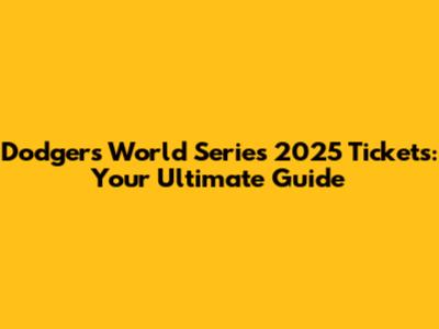 Dodgers World Series 2025 Tickets: Your Ultimate Guide