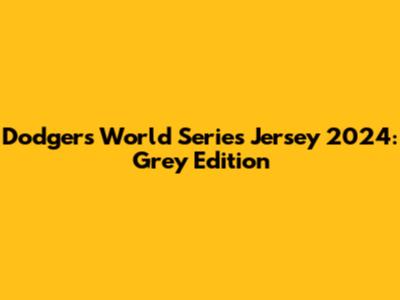 Dodgers World Series Jersey 2024: Grey Edition
