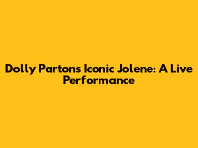 Dolly Parton's Iconic Jolene: A Live Performance
