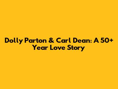 Dolly Parton & Carl Dean: A 50+ Year Love Story