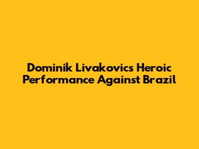 Dominik Livakovic's Heroic Performance Against Brazil