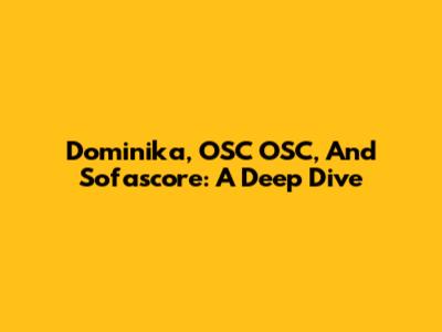 Dominika, OSC OSC, And Sofascore: A Deep Dive
