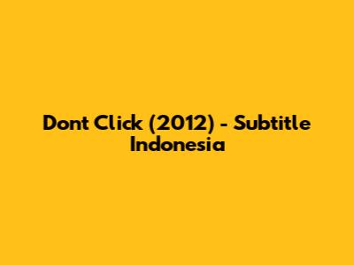 Don't Click (2012) - Subtitle Indonesia