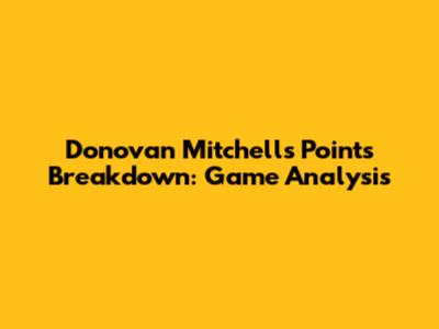 Donovan Mitchell's Points Breakdown: Game Analysis