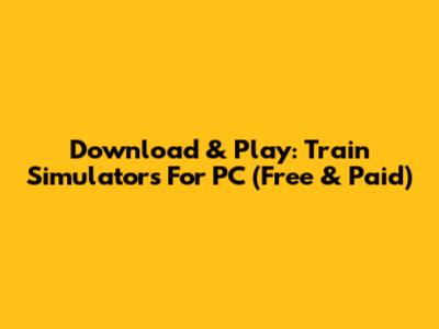 Download & Play: Train Simulators For PC (Free & Paid)