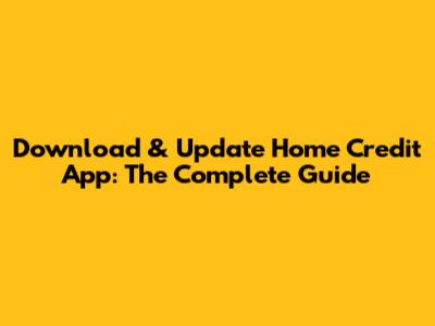 Download & Update Home Credit App: The Complete Guide