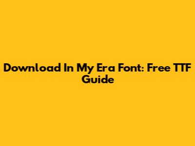 Download 'In My Era' Font: Free TTF Guide