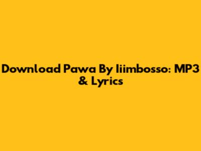 Download 'Pawa' By Iiimbosso: MP3 & Lyrics