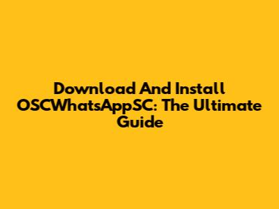 Download And Install OSCWhatsAppSC: The Ultimate Guide