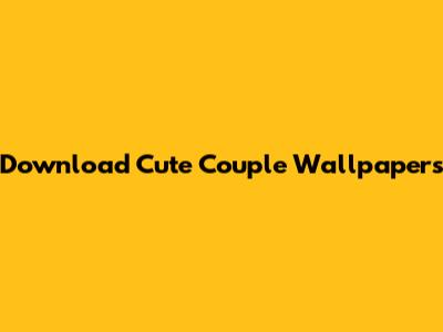 Download Cute Couple Wallpapers
