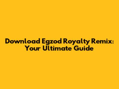 Download Egzod Royalty Remix: Your Ultimate Guide