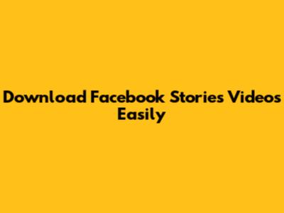 Download Facebook Stories Videos Easily