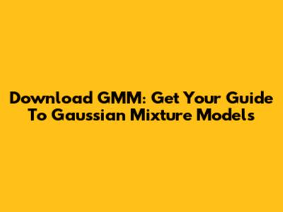 Download GMM: Get Your Guide To Gaussian Mixture Models