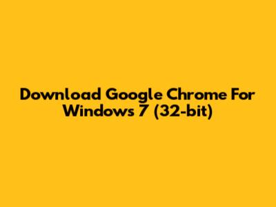 Download Google Chrome For Windows 7 (32-bit)