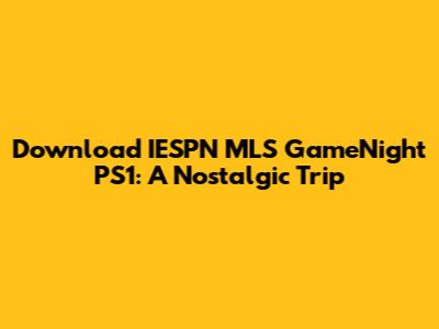 Download IESPN MLS GameNight PS1: A Nostalgic Trip