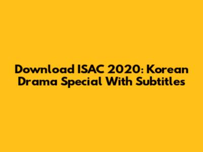 Download ISAC 2020: Korean Drama Special With Subtitles