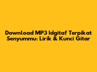 Download MP3 Idgitaf Terpikat Senyummu: Lirik & Kunci Gitar