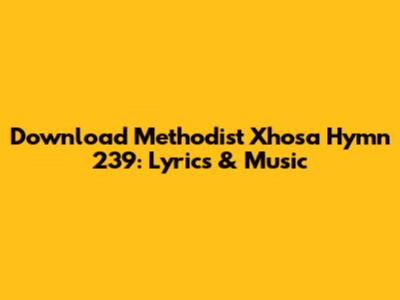 Download Methodist Xhosa Hymn 239: Lyrics & Music