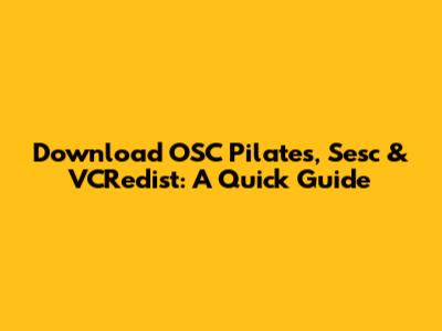 Download OSC Pilates, Sesc & VCRedist: A Quick Guide