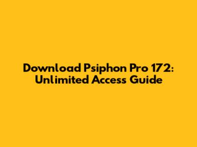 Download Psiphon Pro 172: Unlimited Access Guide