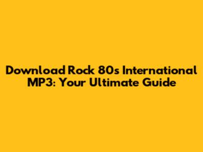 Download Rock '80s International MP3: Your Ultimate Guide