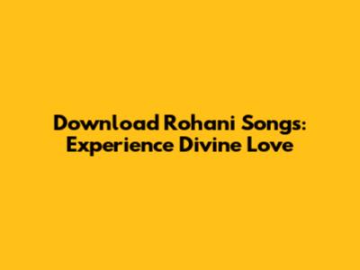 Download Rohani Songs: Experience Divine Love