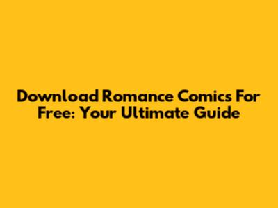 Download Romance Comics For Free: Your Ultimate Guide