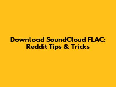 Download SoundCloud FLAC: Reddit Tips & Tricks