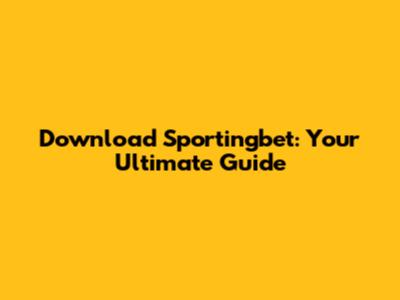 Download Sportingbet: Your Ultimate Guide