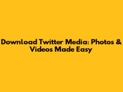 Download Twitter Media: Photos & Videos Made Easy
