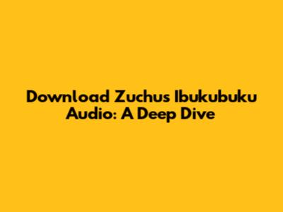 Download Zuchu's 'Ibukubuku' Audio: A Deep Dive