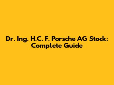 Dr. Ing. H.C. F. Porsche AG Stock: Complete Guide