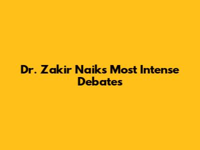 Dr. Zakir Naik's Most Intense Debates