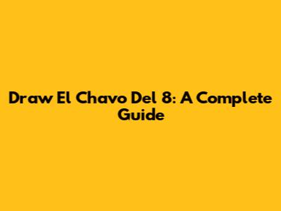 Draw El Chavo Del 8: A Complete Guide