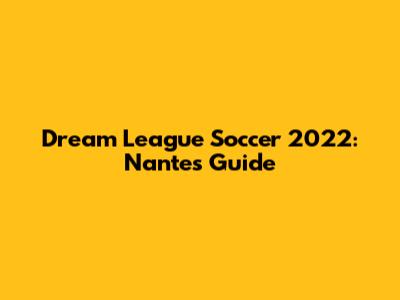 Dream League Soccer 2022: Nantes Guide