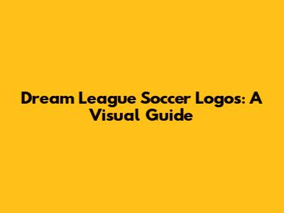 Dream League Soccer Logos: A Visual Guide