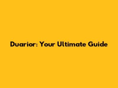Duarior: Your Ultimate Guide