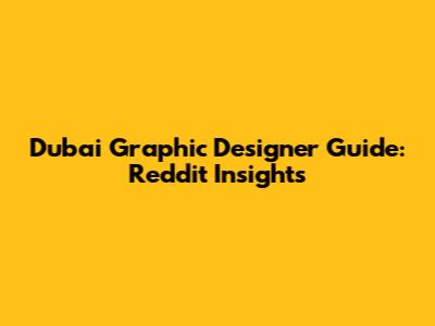 Dubai Graphic Designer Guide: Reddit Insights