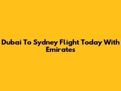 Dubai To Sydney Flight Today With Emirates