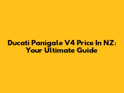 Ducati Panigale V4 Price In NZ: Your Ultimate Guide