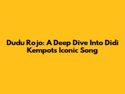 Dudu Rojo: A Deep Dive Into Didi Kempot's Iconic Song