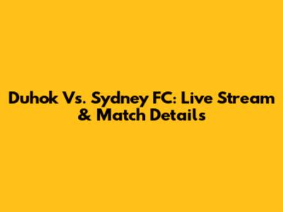 Duhok Vs. Sydney FC: Live Stream & Match Details