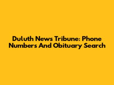 Duluth News Tribune: Phone Numbers And Obituary Search