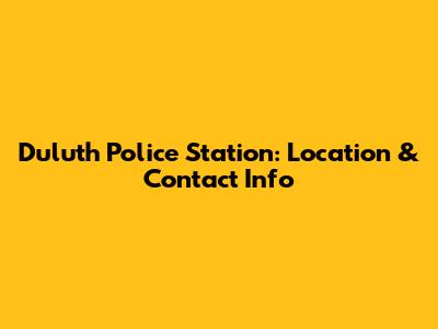 Duluth Police Station: Location & Contact Info