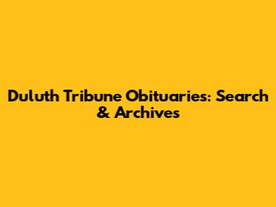 Duluth Tribune Obituaries: Search & Archives