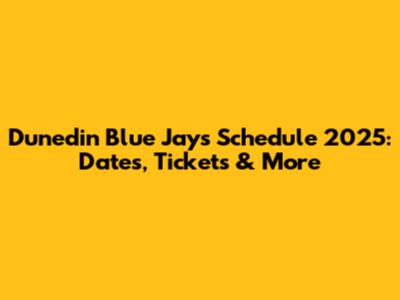 Dunedin Blue Jays Schedule 2025: Dates, Tickets & More
