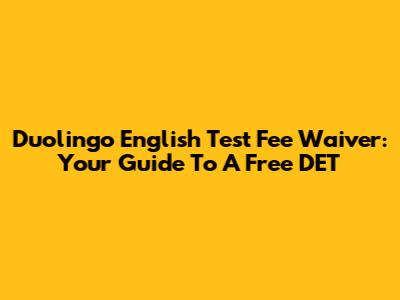 Duolingo English Test Fee Waiver: Your Guide To A Free DET